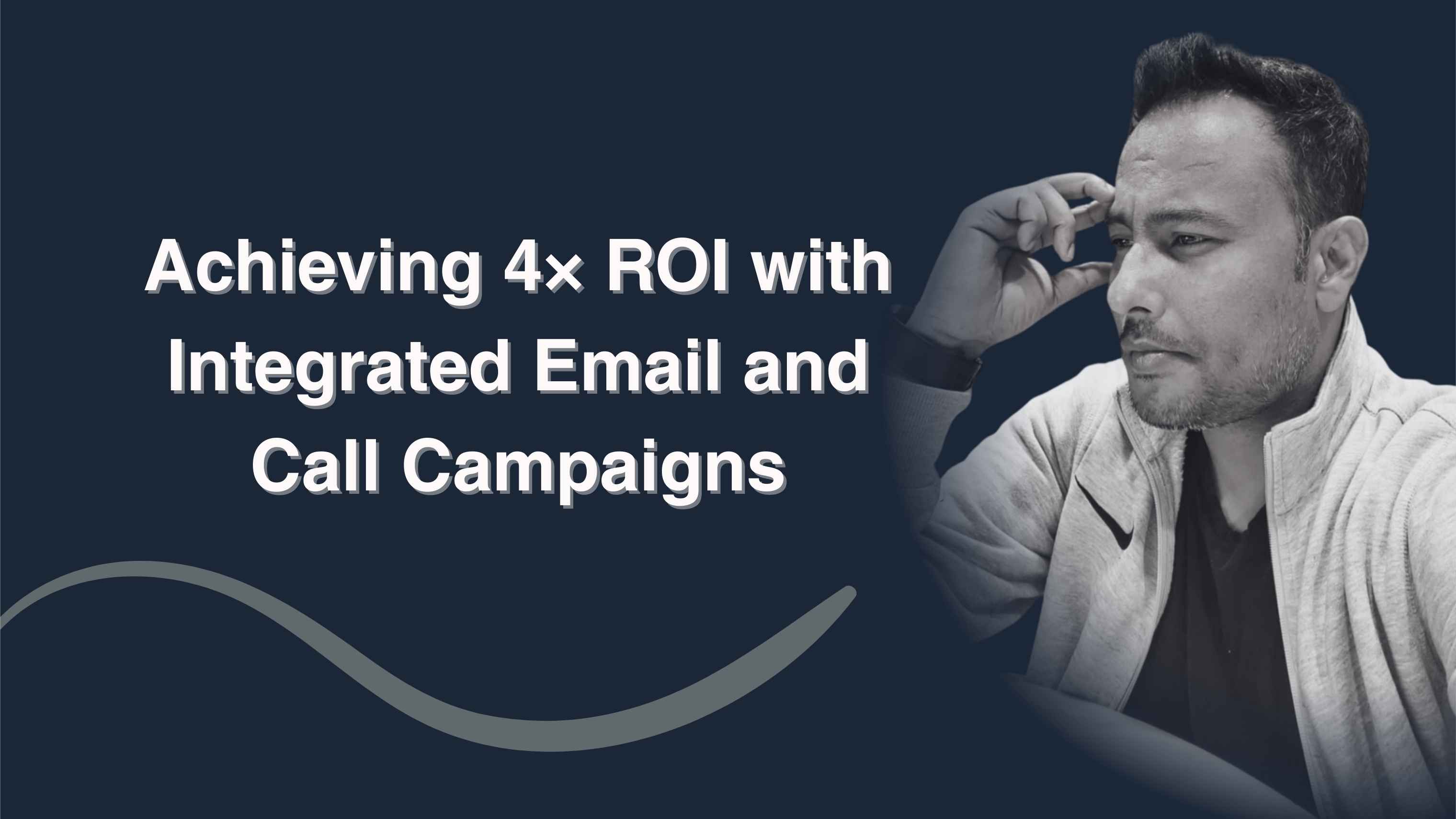 Achieving 4× ROI with Integrated Email and Call Campaigns